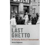 The Last Ghetto: An Everyday History of Theresienstadt