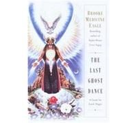 The Last Ghost Dance Brook Medicine Eagle, Brooke Medicine Eagle (Auteur)