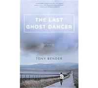 The Last Ghost Dancer Tony Bender (Auteur)