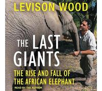 The Last Giants: The Rise and Fall of the African Elephant