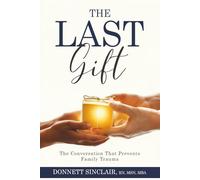 The Last Gift: The Conversation That Prevents Family Trauma