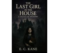The Last Girl in the House: A Legacy of Shadows - An Addictive Gothic Thriller with a Haunting Twist