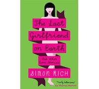 The Last Girlfriend on Earth and Other Love Stories by Simon Rich (2013-06-27)