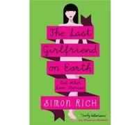 The Last Girlfriend on Earth and Other Love Stories Rich, Simon (Auteur)