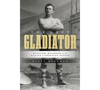 The Last Gladiator William Muldoon and the Making of American Sports - Scott Beekman - University of Texas Press - ebook (ePub) - Livre