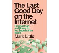 The Last Good Day on the Internet: Finding Hope and Humanity in a Superhuman World