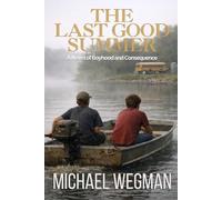 The Last Good Summer: A Novel of Boyhood and Consequences