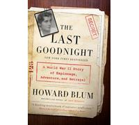 The Last Goodnight: A World War II Story of Espionage, Adventure, and Betrayal - A Riveting Biography of Betty Pack: The American Spy Whose Secrets Changed History