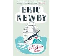 The Last Grain Race by Eric Newby Paperback Book Inconnu (Auteur)