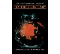 The Last Grandmaster - Tia the Iron Lady : Book 2