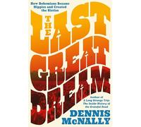 The Last Great Dream: How Bohemians Became Hippies and Created the Sixties