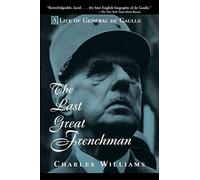 The Last Great Frenchman - A Life of General De Gaulle: Life of Charles De Gaulle by Williams, Charles (1997) Paperback
