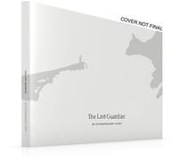 The Last Guardian: An Extraordinary Story