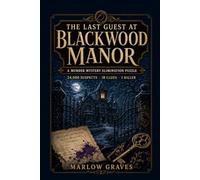 The Last Guest at Blackwood Manor: 24,000 Suspects, 18 Clues, and One Killer-An Interactive Whodunit Murder Mystery Logic Puzzle for Adults