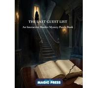 The Last Guest List: An Interactive Whodunit Where You Solve Five Mystery Cases Through Logic and Elimination