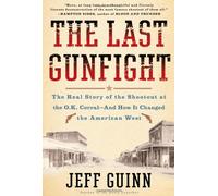 The Last Gunfight: The Real Story of the Shootout at the O.K. Corral And How It Changed the American West
