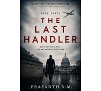 The Last Handler (Book Three): An Unputdownable Spy Thriller About Secret Intelligence Networks, Master Spies, Sleeper Agents, Double Agents, and a Deadly Race to Stop a Global Espionage Conspiracy