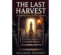 The Last Harvest: Book Four of A Vanishing Wives Thriller
