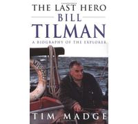 The Last Hero: Bill Tilman : A Biography of the Explorer