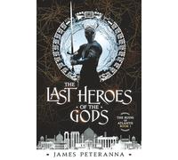 The Last Heroes of the Gods: Book 1 of the Ruins of Atlantis Series