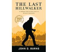 The Last Hillwalker: A sideways look at forty years in Britain's mountains