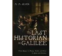 The Last Historian In Galilee: Three Essays On Money, Truth, And Power For Jews And Christians