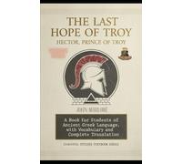 The Last Hope of Troy: A Book for Students of Ancient Greek Language, with Vocabulary and Complete Translation
