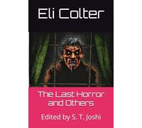 The Last Horror and Others: Edited by S. T. Joshi
