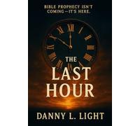 The Last Hour: Bible Prophecy Isn't Coming--It is Here!