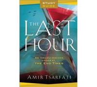 The Last Hour: An Israeli Insider Looks at the End Times