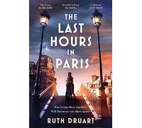 The Last Hours in Paris: A powerful, moving and redemptive story of wartime love and sacrifice for fans of historical fiction