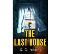 The Last House by R. G. Adams R. G. Adams (Auteur)