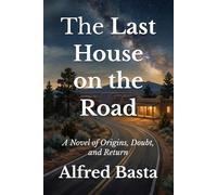 The Last House on the Road: A Novel of Origins, Doubt, and Return