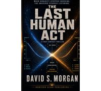 The Last Human Act: A First-Contact Thriller
