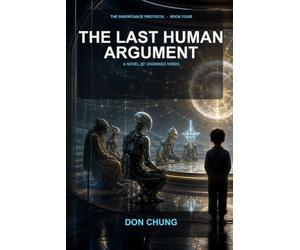 The Last Human Argument: A Novel of Unowned Minds