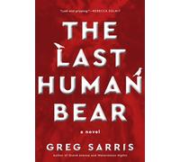 The Last Human Bear A Novel - Greg Sarris - Heyday - ebook (ePub) - Livre