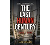 The Last Human Century: A History of the Next 125 Years