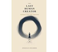 The Last Human Creator: Journey Into The Unknown