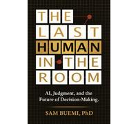 The Last Human In The Room: AI, Judgement, and the Future of Decision-Making