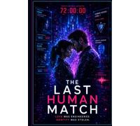 The Last Human Match: A Psychological Thriller About Artificial Intelligence, Identity, and the Price of Perfect Love