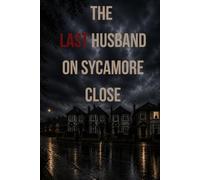 The Last Husband on Sycamore Close: Four Widows. One Husband Left. Six Weeks Until His Funeral.