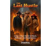 The Last Hustle: Gritty Urban Novel of Music, Betrayal, and Redemption