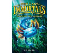 The Last Immortals: Dawn of the Axolotl - Kit Brooks - Christy Ottaviano Books - ebook (ePub) - Livre