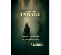 The Last Inhale: She held her breath. He buried the truth.
