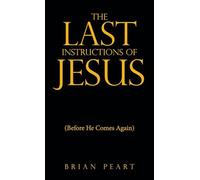 The Last Instructions of Jesus: (Before He Comes Again)