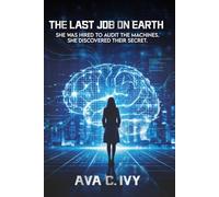 The Last Job on Earth: She Was Hired to Audit the Machines. She Discovered Their Secret.