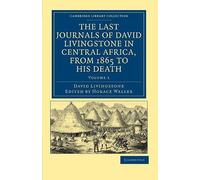 The Last Journals Of David Livingstone In Central Africa, From 1865 To His Death