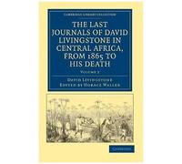 The Last Journals Of David Livingstone In Central Africa, From 1865 To His Death