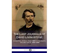 The Last Journals of David Livingstone, in Central Africa, from 1865 to His Death, Volume I (of 2), 1866-1868