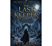 The last keeper: A Fantasy Romance of Lost Magic, Ancient Prophecies, and an Impossible Love